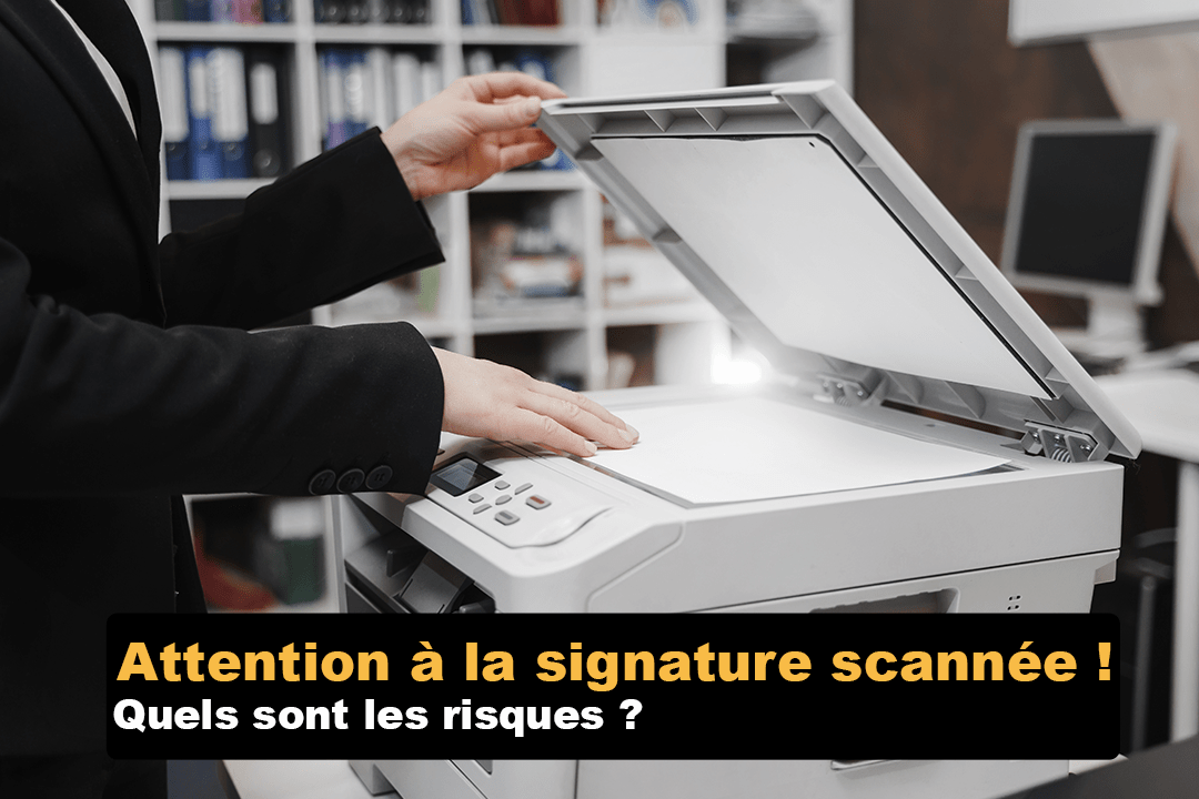 Attention à la signature scannée ! Quels sont les risques ?